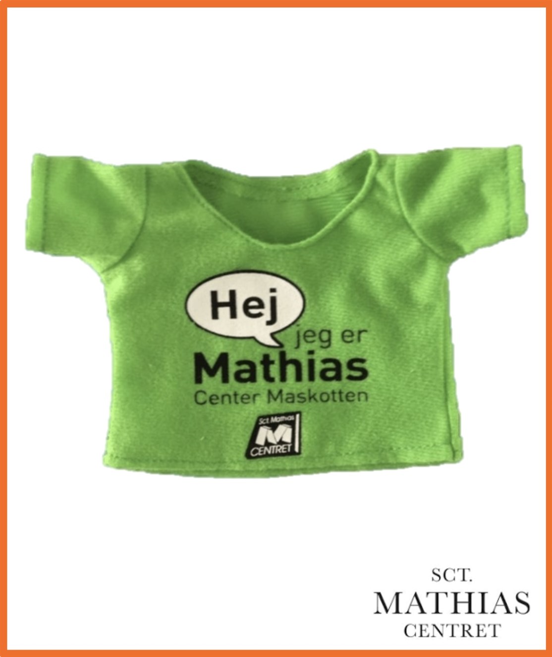 Trøje m/ navn til Maskotten Mathias produceret til
SCT. MATHIAS CENTER, VIBORG
*